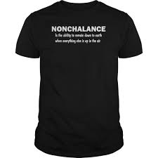 Nonchalance Definition T Shirt Mens Womens Custom Shirts Shirts Hoodie Shirt