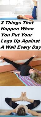 3 Things That Happen When You Put Your Legs Up Against A Wall Every Day Daily Health Advisor Health Advisor Workout Excercise