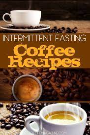 Drinking Coffee Is A Common Strategy To Make Intermittent Fasting Easier And To Extend Fasting Intermittent Fasting Coffee Coffee Recipe Healthy Coffee Recipes