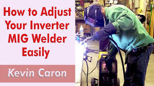 how to adjust your inverter mig welder settings quickly kevin caron