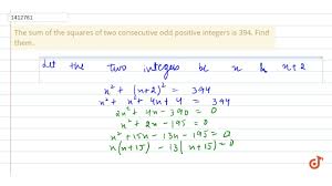 The Sum Of The Squares Of Two Consecutive Odd Positive Integers Is 394 Find Them Youtube