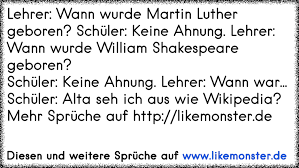 Welches erlebnis veränderte sein leben? Lehrer Wann Wurde Martin Luther Geboren Schuler Keine Ahnung Lehrer Wann Wurde William Shakespeare Geboren Sch Tolle Spruche Und Zitate Auf Www Likemonster De