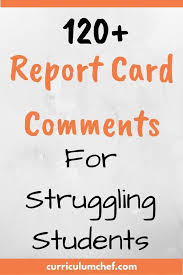 Use these strategies to create livelier, more meaningful evaluations. These 120 Report Card Comments Targeted To Struggling Students And Those With Signific Report Card Comments Struggling Students Preschool Report Card Comments