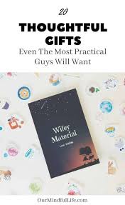Thoughtful Birthday Present Ideas For Him 19 Thoughtful And Practical Gifts That Guys Will Love Our Mindful Life Thoughtful Gifts For Him Unique Valentines Gifts Ldr Gifts