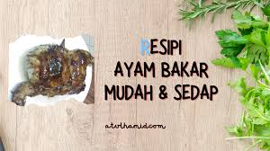 Yuk, cari tahu trik ala maggi berikut! Resipi Ayam Bakar Mudah Dan Sedap Atul Hamid