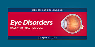 Eye Disorders Nursing Care Nclex Rn Practice Quiz 26 Questions