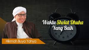 Waktu inilah api neraka sedang bergeledak dan syaitan berkeliaran. Waktu Sholat Dhuha Yang Baik Hikmah Buya Yahya Youtube