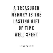 Time spent with best friends is not sufficient. A Treasured Memory Is The Lasting Gift Of Time Well Spent Tim Fargo Gift Of Time Inspirational Words Quotations