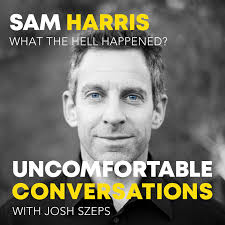 Sam Harris: What The Hell Happened?