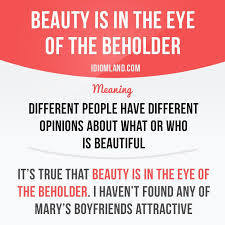 Beauty Is In The Eye Of The Beholder English Phrases English Vocabulary Words Idioms And Phrases