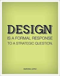 Inspiring Design Quotes Design Is A Formal Response To A Strategic Question Graphic Design Quotes Creativity Quotes Design Quotes