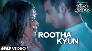 Rootha Kyun Video Song | 1920 LONDON | Sharman Joshi, Meera Chopra |  Shaarib, Toshi | Mohit Chauhan - YouTube