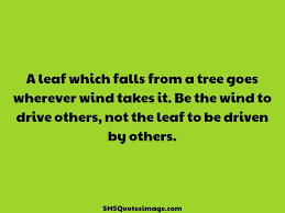 Show firefly, the pilot of the ship, wash, is making a particularly difficult landing and as he's coming down, he's muttering and smiling: A Leaf Which Falls From A Tree Wise Sms Quotes Image