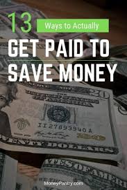 Ways for a 13 to make money. Get Paid To Save Money 13 Ways To Make Saving More Rewarding Moneypantry