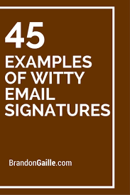 In this step by step email signature tutorial im going to show you how you can quickly turn your. 45 Examples Of Witty Email Signatures Email Signatures Email Quotes Funny Emails