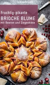 Brioche Blume Mit Heumilch Ziegenkase Und Beeren Suss Pikant In 2020 Ziegenkase Rezepte Lebensmittel Essen