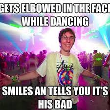 Good Guy Raver Edm Rave Memes Meme Funny Humor Goodguyraver Edmmemes Ravememes Ravehumor Plur Dance Raver A Good Man Funny Memes