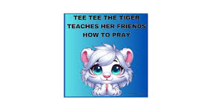 TEE TEE THE TIGER TEACHES HER FRIENDS HOW TO PRAY