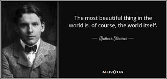 The most beautiful thing in the world (vqgan + clip) 31 comments. Wallace Stevens Quote The Most Beautiful Thing In The World Is Of Course