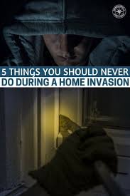 5 Things You Should Never Do During A Home Invasion This Is An Excellent Article That Offers Up A New Look At The Home In Invasion Emergency Prepping Prepper