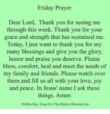 Nov 26, 2020 · jul 02, night prayer for friday in the 13th week of ordinary time the audio liturgy of the hours for jul 02, fill in has not been produced by our ministry yet. Friday Prayer Dear Lord Thank You For Seeing Me Through This Week Thank You For Your Grace And Strength That Has Sustained Me Today I Just Want To Thank You For My