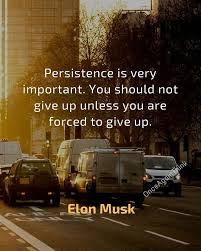 Persistence Is Very Important You Should Not Give Up Unless You Are Forced To Give Up Elonmusk Quote Quoteoftheda Elon Musk Quotes Elon Musk Persistence