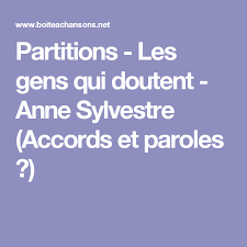 Partitions Les Gens Qui Doutent Anne Sylvestre Accords Et Paroles Boite A Chansons Jouer Du Piano Chanson