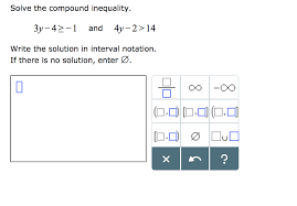 There are many tools for interval notation calculator which are much better than tutoring. Solved Solve The Compound Inequality 42 1 And 4y 2 14 Chegg Com