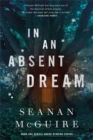 Read Download In An Absent Dream By Seanan Mcguire For Free Pdf Epub Mobi Download Free Read In An Absent Fantasy Books Fiction Books Fantasy Book Covers