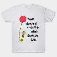 Dr Seuss Quote Lorax Dr Seuss T Shirt Teepublic Dr Seuss T Shirts Seuss Quotes Dr Seuss Quotes