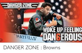 Buyer give wrong address, buyer don't make custom clearance, buyer don't pick up package, buyer in. Dancer2one Origing Woke Up Feeling Dangerous Mayfield Danger Zone Browns Browns Meme On Me Me