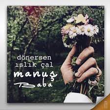 Son Zamanlarin En Cok Konusulan Ve Ses Getiren Isimlerinden Manus Baba Donersen Islik Cal Adli Ilk Albumuyle Muzikse Album Cover Art World Music Best Songs