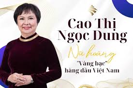 Bà Cao Thị Ngọc Dung: Nữ hoàng 'vàng bạc' hàng đầu Việt Nam ...