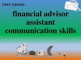 Few careers offer the opportunity to personally prosper and positively affect people's lives. Financial Advisor Assistant Communication Skills Pdf