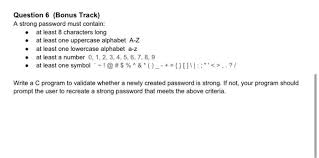 Minimum eight characters, at least one letter, one number and one . Solved Question 6 Bonus Track A Strong Password Must Chegg Com