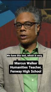 Marcus Walker, a humanities teacher at Fenway High School in Boston, says  that testing students without providing additional support does them a  disservice.