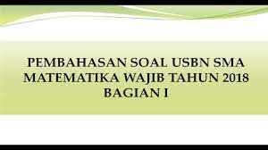 Pembahasan unbk sma 2019 matematika ipa | latihan unbk 2020. Pembahasan Soal Usbn Sma 2018 Matematika Wajib Bagian 1 Youtube