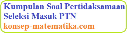 Pertidaksamaan nilai mutlak ialah jenis pertidaksamaan yang mengandung nilai mutlak didalamnya. Kumpulan Soal Pertidaksamaan Seleksi Masuk Ptn Konsep Matematika Koma
