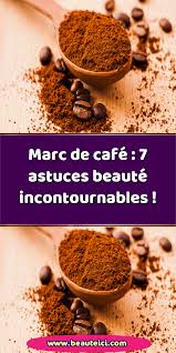 Marc De Cafe 7 Astuces Beaute Incontournables Astuces Beaute Marc De Cafe Marre De Cafe