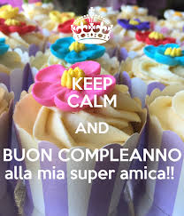 Per un compleanno dovrebbe bastare poco: Keep Calm And Buon Compleanno Alla Mia Super Amica Poster Marta Keep Calm O Matic