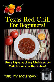 What am i doing wrong? Texas Red Chili For Beginners These Lip Smacking Chili Recipes Will Leave You Breathless Mcclintock Big Jim 9798675673711 Amazon Com Books