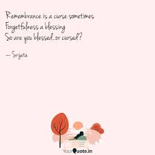 Moments and feelings, captured in amber, strung on filaments of reason. Remembrance Is A Curse So Quotes Writings By Srijata Yourquote