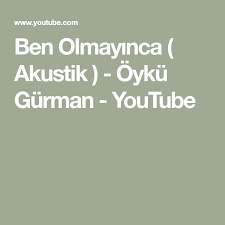 Ben Olmayinca Akustik Oyku Gurman Youtube 2020 Youtube Muzik Musica