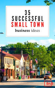35 New Business Ideas For Small Towns That Thrive In Rural Areas Small Town Business In 2020 Small Town Business Ideas Best Small Business Ideas Best Business Ideas