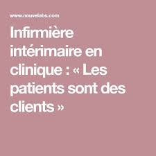 Infirmiere Interimaire En Clinique Les Patients Sont Des Clients Interimaire Clinique Etre Infirmiere