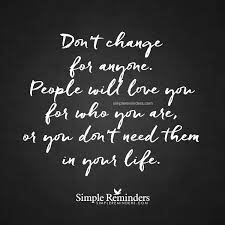 Do Not Change For Anyone By Unknown Author Simple Reminders Quotes Simple Reminders Unknown Quotes