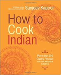 Awarded best kitchen design & interior solutions company in mangalore. How To Cook Indian More Than 500 Classic Recipes For The Modern Kitchen Kapoor Sanjeev 9781584799139 Amazon Com Books