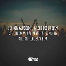 Ich Bin Glucklich Nicht Die Zu Sein Die Ich Immer Sein Wollte Sondern Die Die Ich