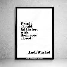 He learned to draw when he was eight and was stuck in bed due to an illness. Andy Warhol Quote People Should Fall In Love With By Typoartquotes Andy Warhol Quotes Warhol Quotes Warhol