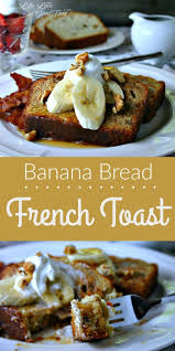 Banana Bread French Toast Life Love And Good Food Banana Bread French Toast Banana Bread French Toast Recipes